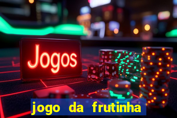 jogo da frutinha para ganhar dinheiro